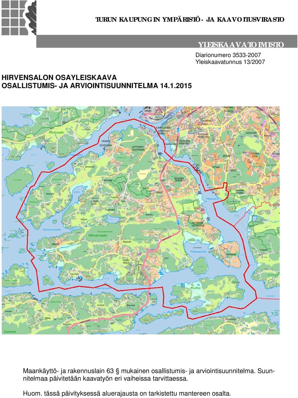 .1.2015 YLEISKAAVATOIMISTO Diarionumero 3533-2007 Yleiskaavatunnus 13/2007 Maankäyttö- ja