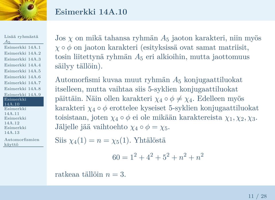 säilyy tällöin). Automorfismi kuvaa muut ryhmän konjugaattiluokat itselleen, mutta vaihtaa siis 5-syklien konjugaattiluokat päittäin. Näin ollen karakteri χ 4 φ χ 4.