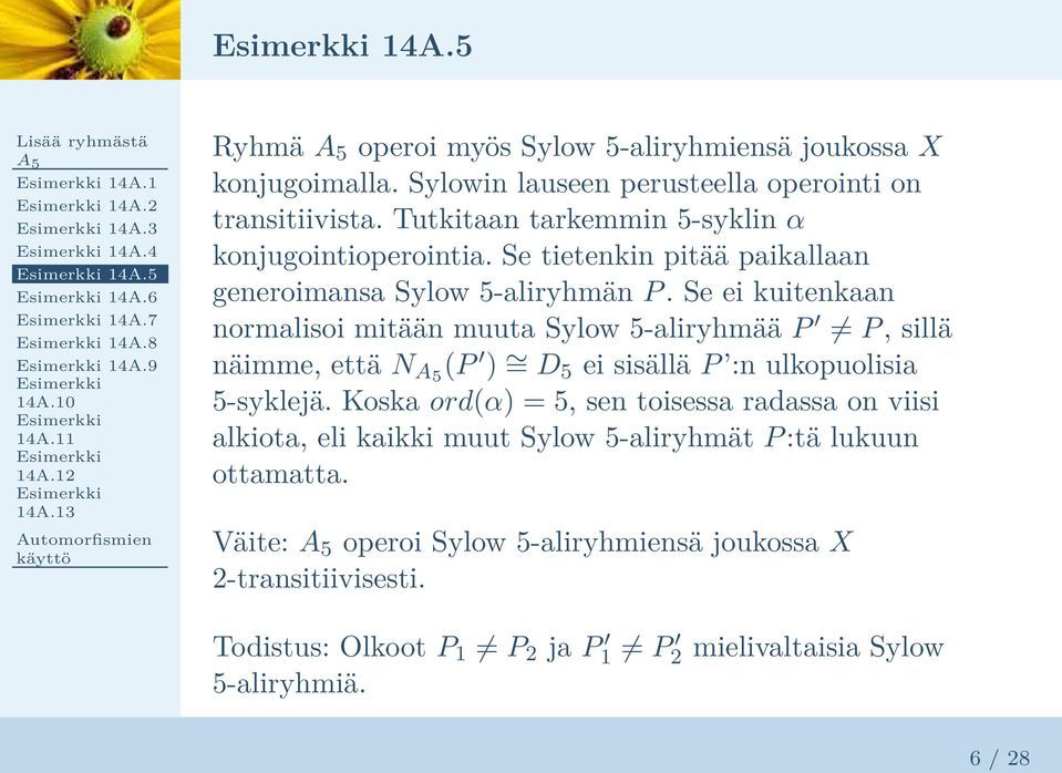 Se ei kuitenkaan normalisoi mitään muuta Sylow 5-aliryhmää P P, sillä näimme, että N A5 (P ) = D 5 ei sisällä P :n ulkopuolisia 5-syklejä.