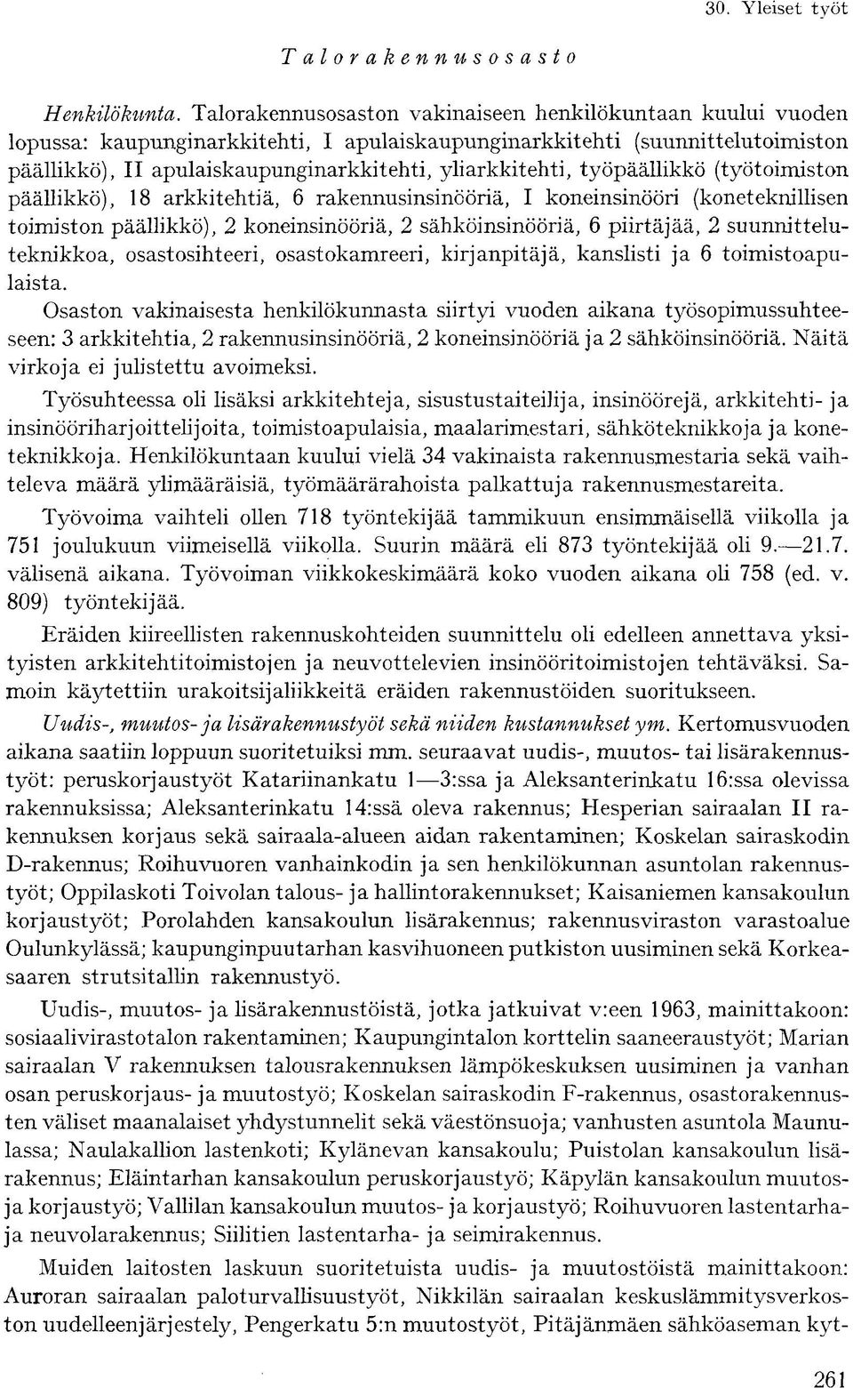 työpäällikkö (työtoimiston päällikkö), 8 arkkitehtiä, 6 rakennusinsinööriä, I koneinsinööri (koneteknillisen toimiston päällikkö), koneinsinööriä, sähköinsinööriä, 6 piirtäjää, suunnitteluteknikkoa,