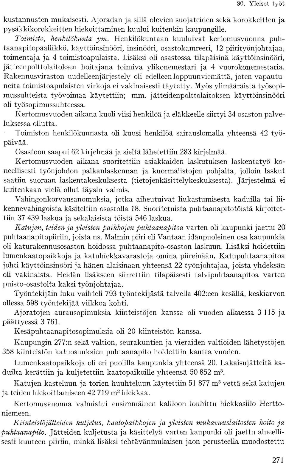 Lisäksi oli osastossa tilapäisinä käyttöinsinööri, jätteenpolttolaitoksen hoitajana toimiva ylikonemestari ja vuorokonemestaria.