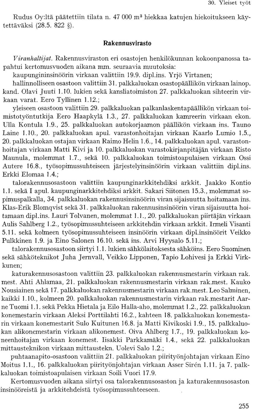 palkkaluokan osastopäällikön virkaan lainop. kand. Olavi Juuti.0. lukien sekä kansliatoimiston 7. palkkaluokan sihteerin virkaan varat. Eero Tyllinen..; yleiseen osastoon valittiin 9.