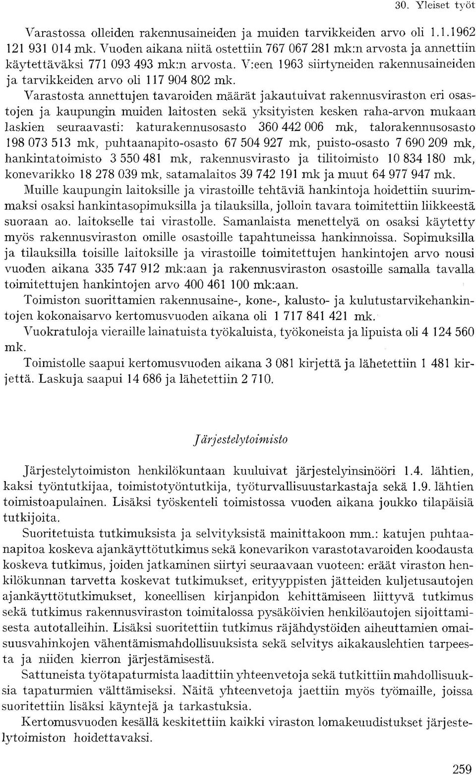 Varastosta annettujen tavaroiden määrät jakautuivat rakennusviraston eri osastojen ja kaupungin muiden laitosten sekä yksityisten kesken raha-arvon mukaan laskien seuraavasti: katurakennusosasto 60