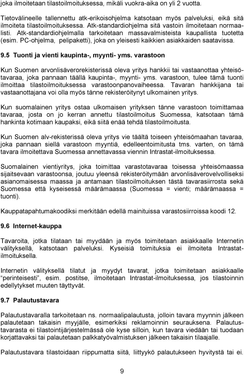 PC-ohjelma, pelipaketti), joka on yleisesti kaikkien asiakkaiden saatavissa. 9.5 Tuonti ja vienti kaupinta-, myynti- yms.