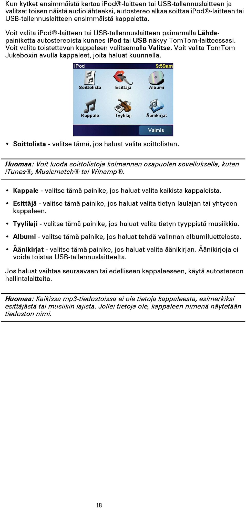 Voit valita toistettavan kappaleen valitsemalla Valitse. Voit valita TomTom Jukeboxin avulla kappaleet, joita haluat kuunnella. Soittolista - valitse tämä, jos haluat valita soittolistan.