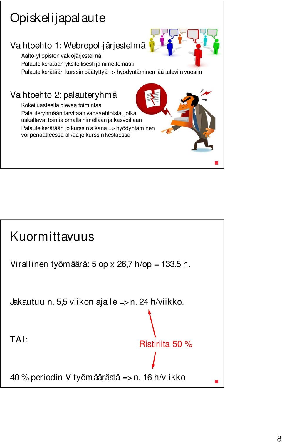 uskaltavat toimia omalla nimellään ja kasvoillaan Palaute kerätään jo kurssin aikana => hyödyntäminen voi periaatteessa alkaa jo kurssin kestäessä Kuormittavuus