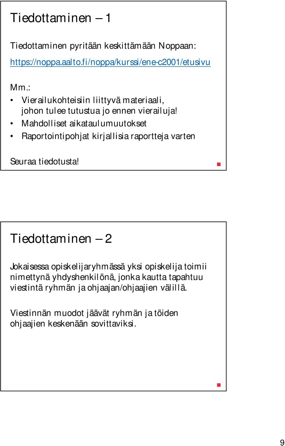 Mahdolliset aikataulumuutokset Raportointipohjat kirjallisia raportteja varten Seuraa tiedotusta!