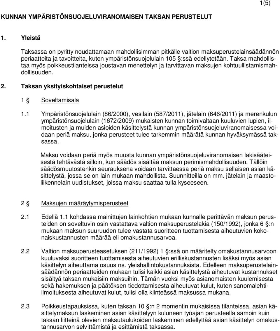 Taksa mahdollistaa myös poikkeustilanteissa joustavan menettelyn ja tarvittavan maksujen kohtuullistamismahdollisuuden. 2. Taksan yksityiskohtaiset perustelut 1 Soveltamisala 1.