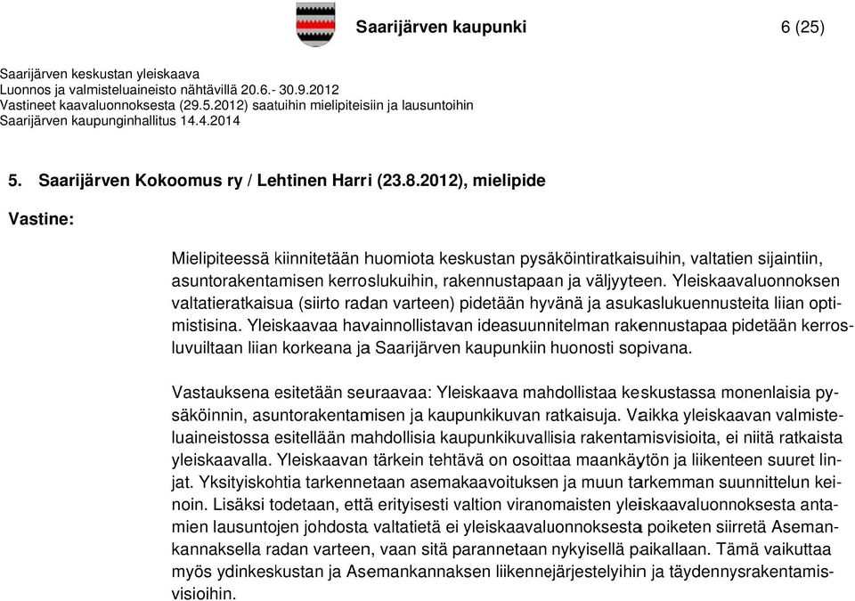 Yleiskaavaluonnoksen valtatieratkaisua (siirto radan varteen) pidetään hyvänä ja asukaslukuennusteita liian opti- mistisina.