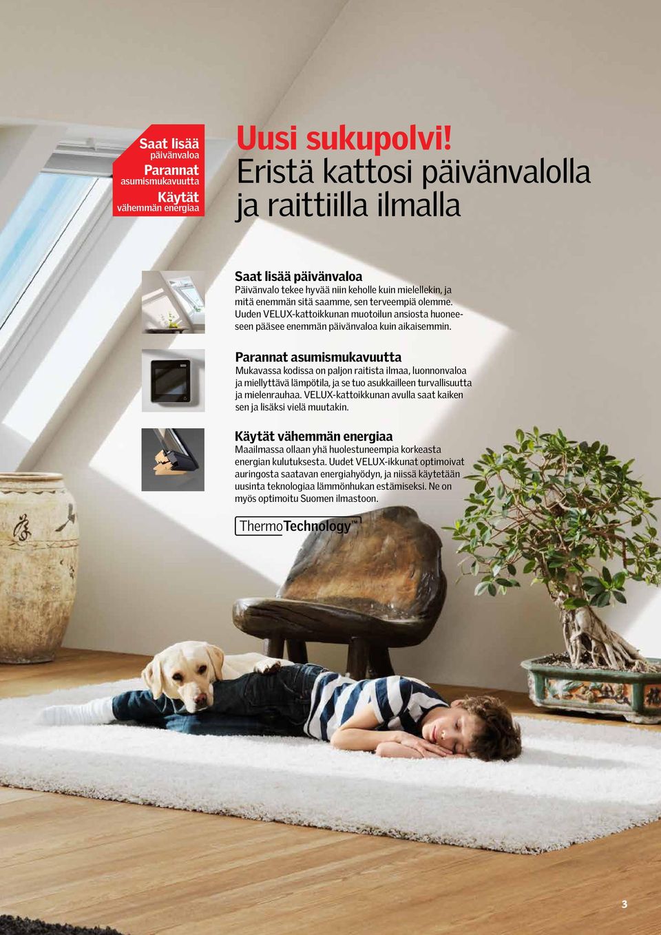 Uuden VELUX-kattoikkunan muotoilun ansiosta huoneeseen pääsee enemmän päivänvaloa kuin aikaisemmin.