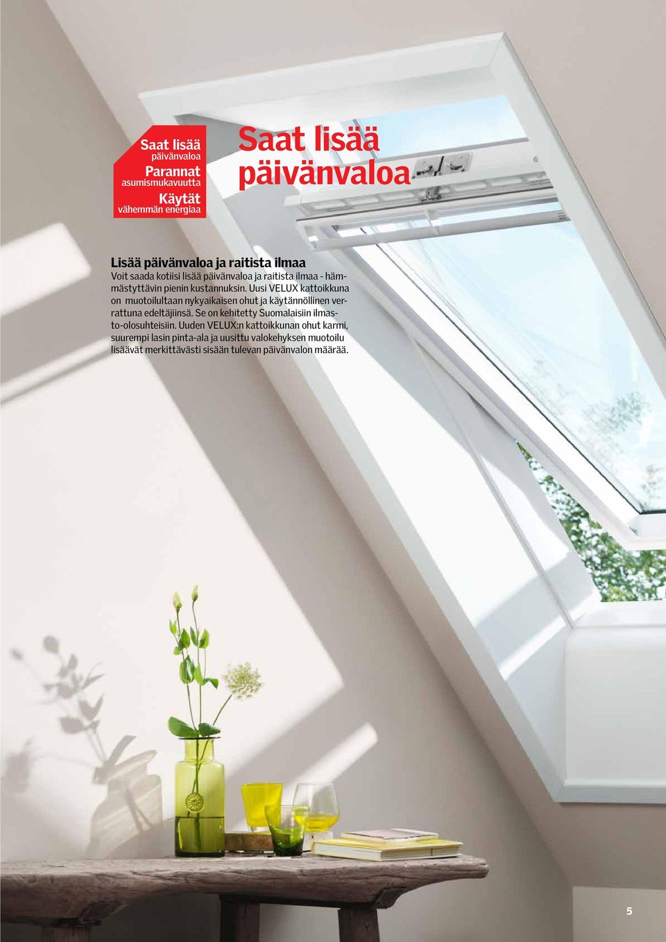 Uusi VELUX kattoikkuna on muotoilultaan nykyaikaisen ohut ja käytännöllinen verrattuna edeltäjiinsä.