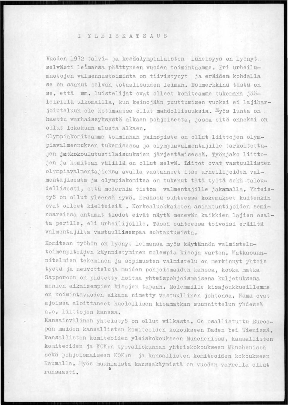 luistelijat ovat olleet komitea~e tukemana jääleirillä ulkomailla, kun keino jään puuttumisen vuoksi ei lajiharjoitteluun ole kotimaassa ollut mahdollisuuksia.