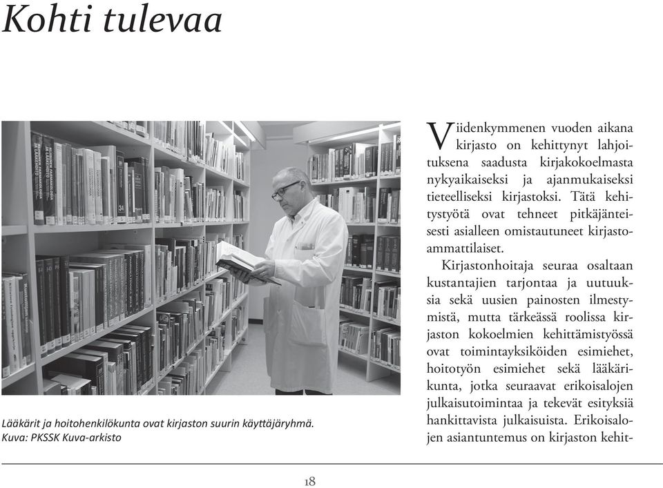 Tätä kehitystyötä ovat tehneet pitkäjänteisesti asialleen omistautuneet kirjastoammattilaiset.