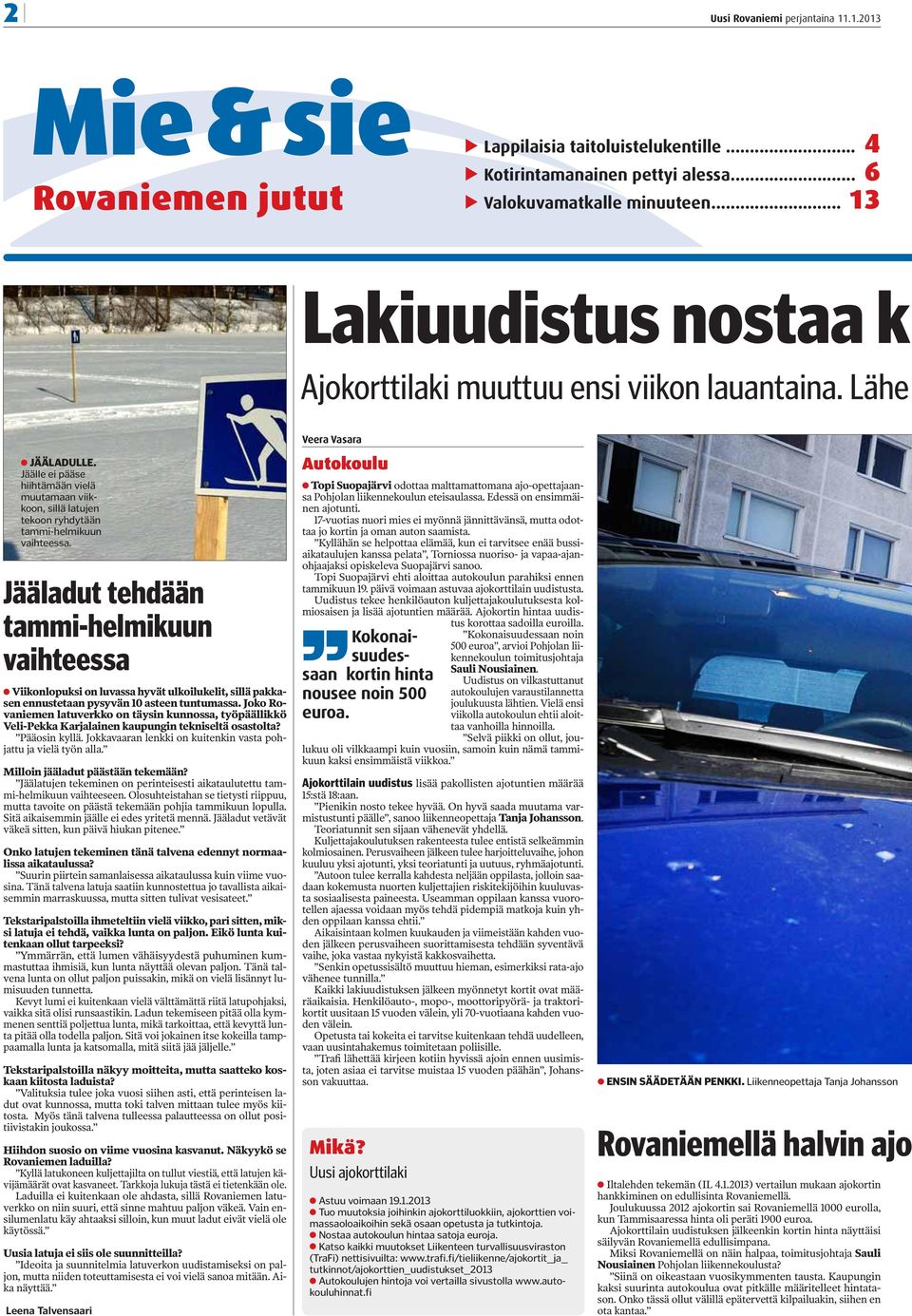 Jäälle ei pääse hiihtämään vielä muutamaan viikkoon, sillä latujen tekoon ryhdytään tammi-helmikuun vaihteessa.