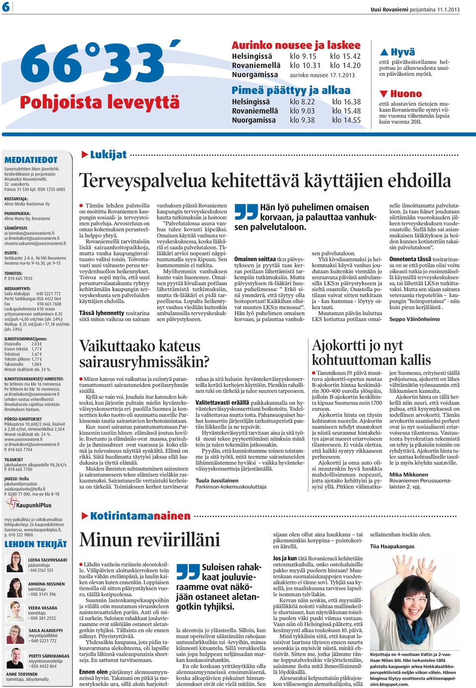 Huono että alustavien tietojen mukaan Rovaniemelle syntyi viime vuonna vähemmän lapsia kuin vuonna 2011. MEDIATIEDOT Sanomalehtien liiton jäsenlehti.