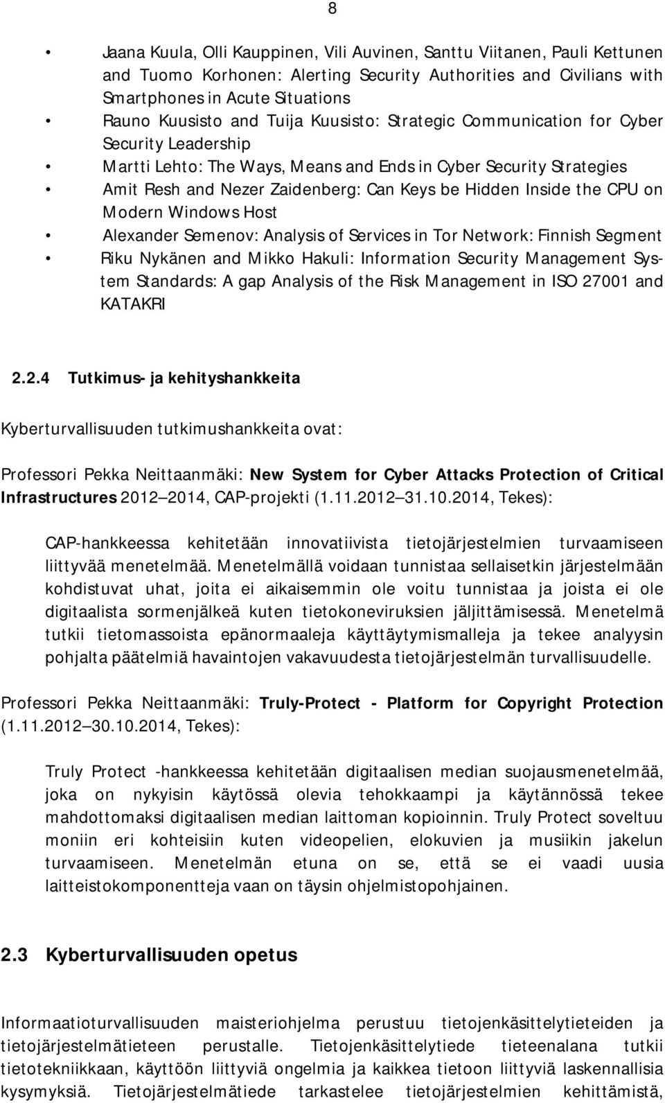 CPU on Modern Windows Host Alexander Semenov: Analysis of Services in Tor Network: Finnish Segment Riku Nykänen and Mikko Hakuli: Information Security Management System Standards: A gap Analysis of