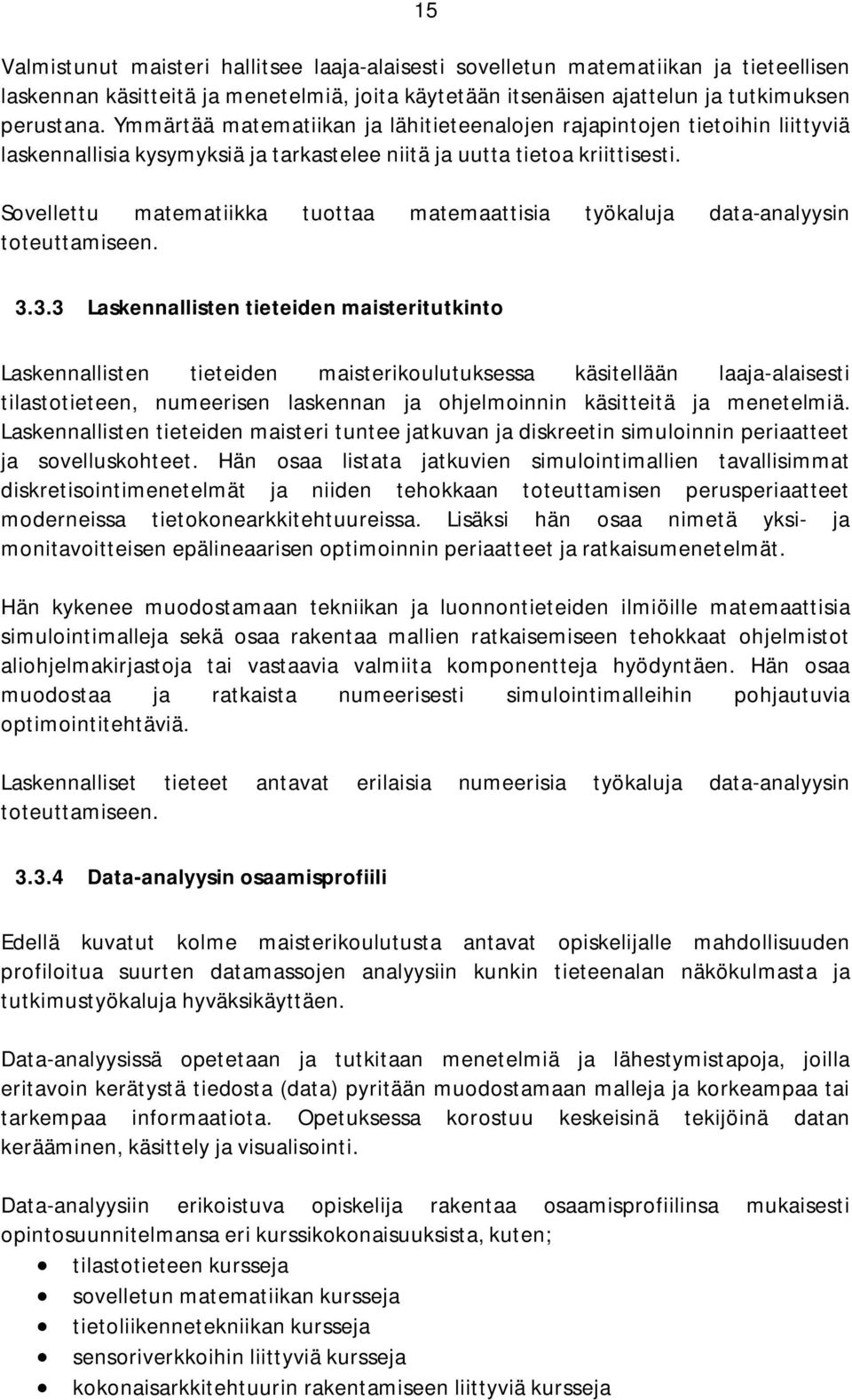 Sovellettu matematiikka tuottaa matemaattisia työkaluja data-analyysin toteuttamiseen. 3.