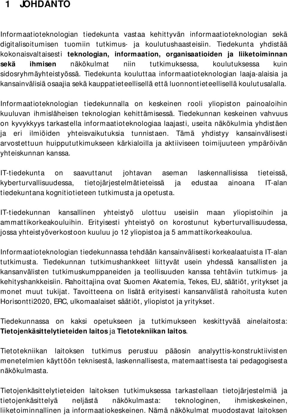 Tiedekunta kouluttaa informaatioteknologian laaja-alaisia ja kansainvälisiä osaajia sekä kauppatieteellisellä että luonnontieteellisellä koulutusalalla.