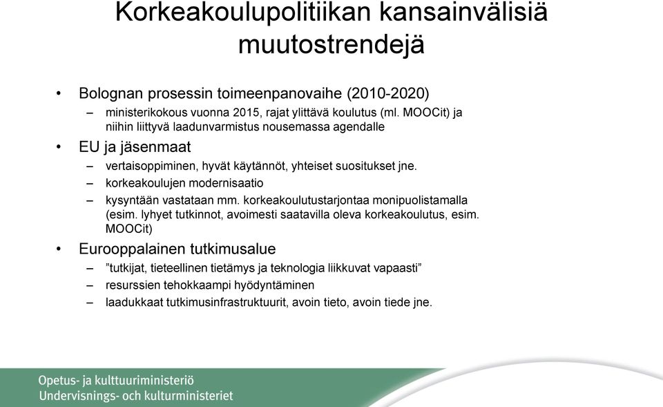 korkeakoulujen modernisaatio kysyntään vastataan mm. korkeakoulutustarjontaa monipuolistamalla (esim. lyhyet tutkinnot, avoimesti saatavilla oleva korkeakoulutus, esim.