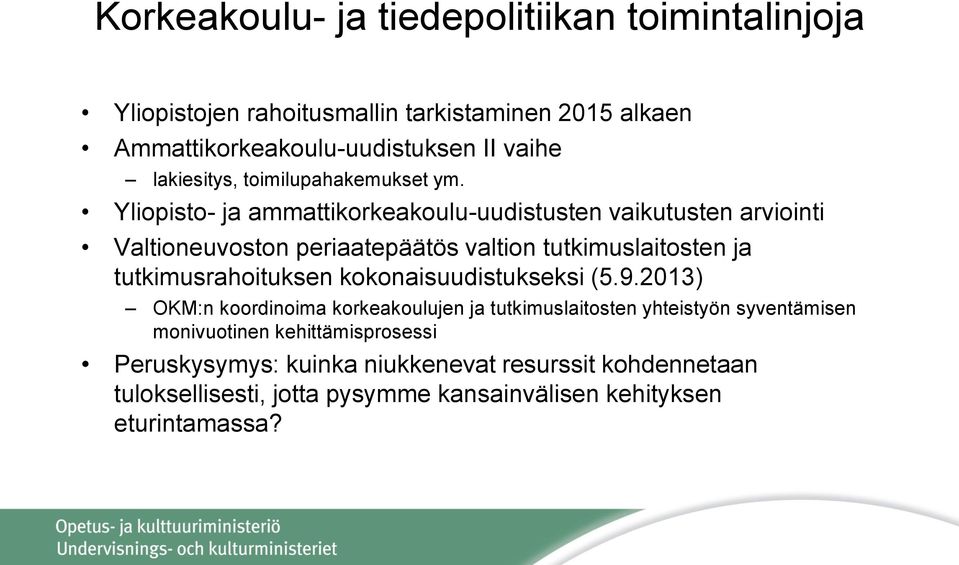 Yliopisto- ja ammattikorkeakoulu-uudistusten vaikutusten arviointi Valtioneuvoston periaatepäätös valtion tutkimuslaitosten ja tutkimusrahoituksen