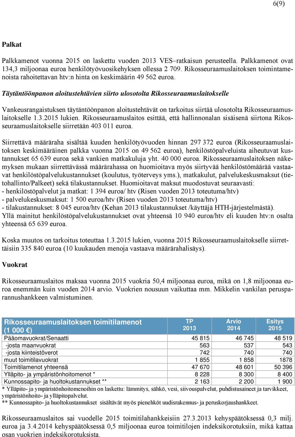 Täytäntöönpanon aloitustehtävien siirto ulosotolta Rikosseuraamuslaitokselle Vankeusrangaistuksen täytäntöönpanon aloitustehtävät on tarkoitus siirtää ulosotolta Rikosseuraamuslaitokselle 1.3. lukien.