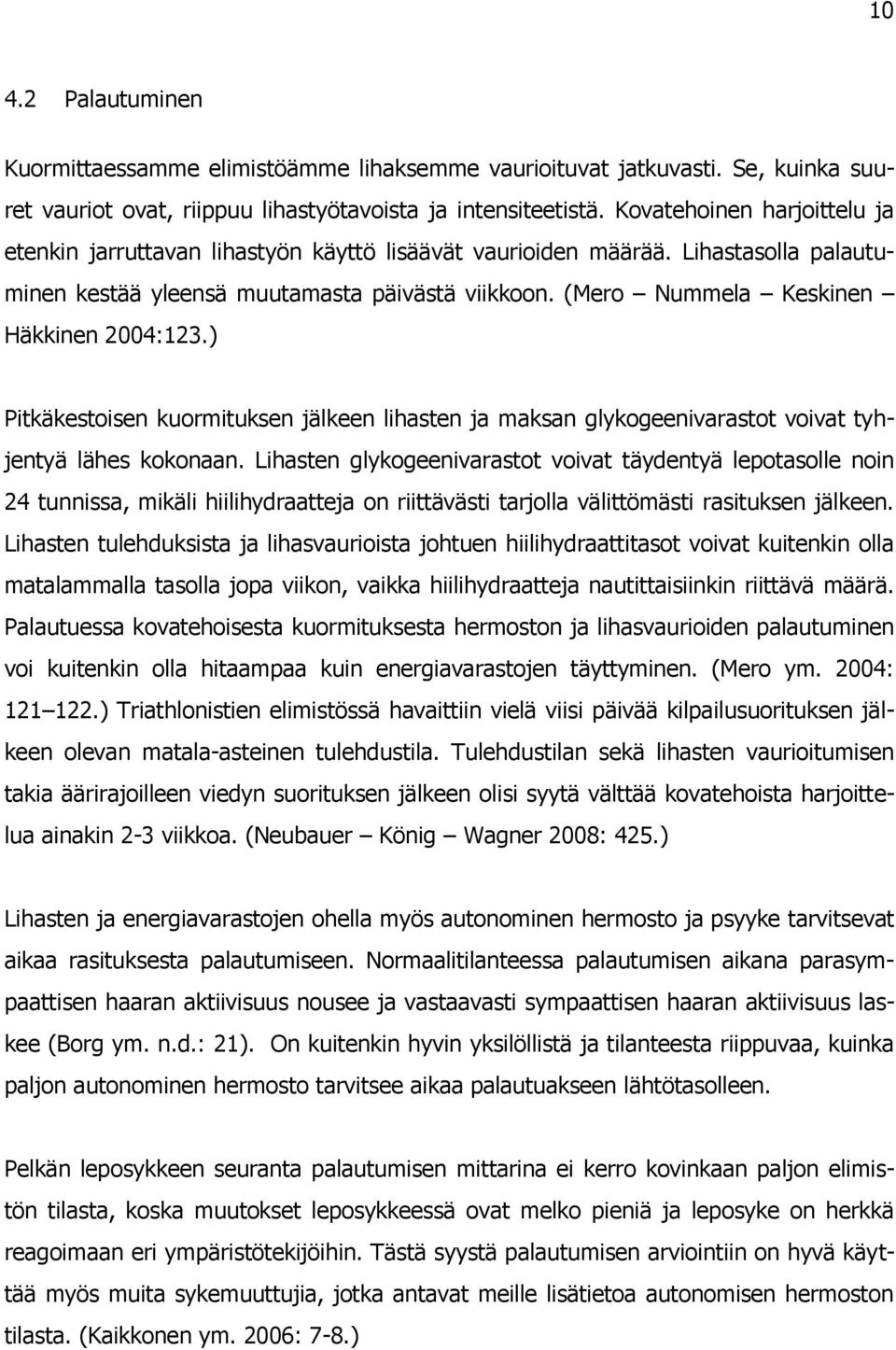 (Mero Nummela Keskinen Häkkinen 2004:123.) Pitkäkestoisen kuormituksen jälkeen lihasten ja maksan glykogeenivarastot voivat tyhjentyä lähes kokonaan.