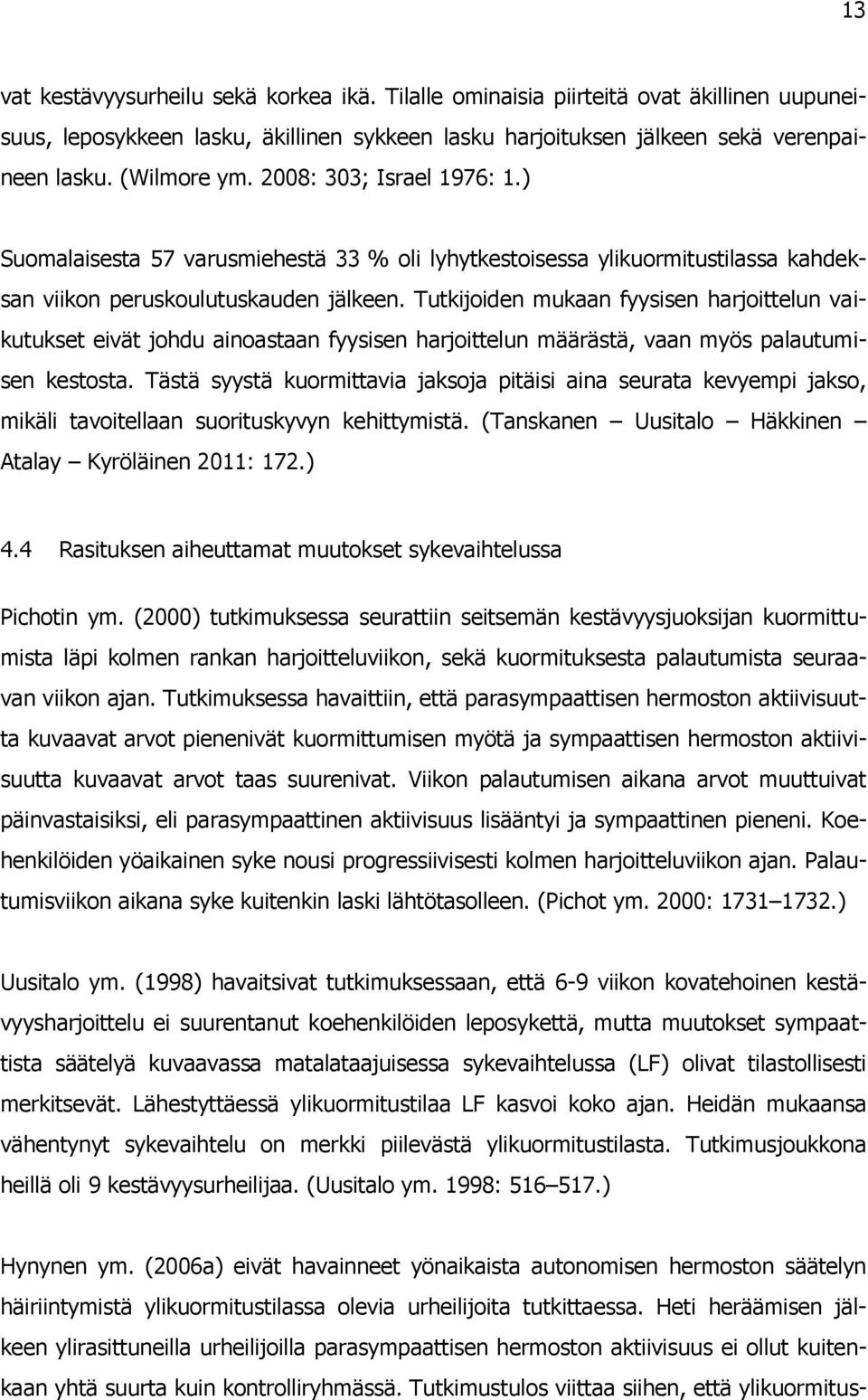 Tutkijoiden mukaan fyysisen harjoittelun vaikutukset eivät johdu ainoastaan fyysisen harjoittelun määrästä, vaan myös palautumisen kestosta.