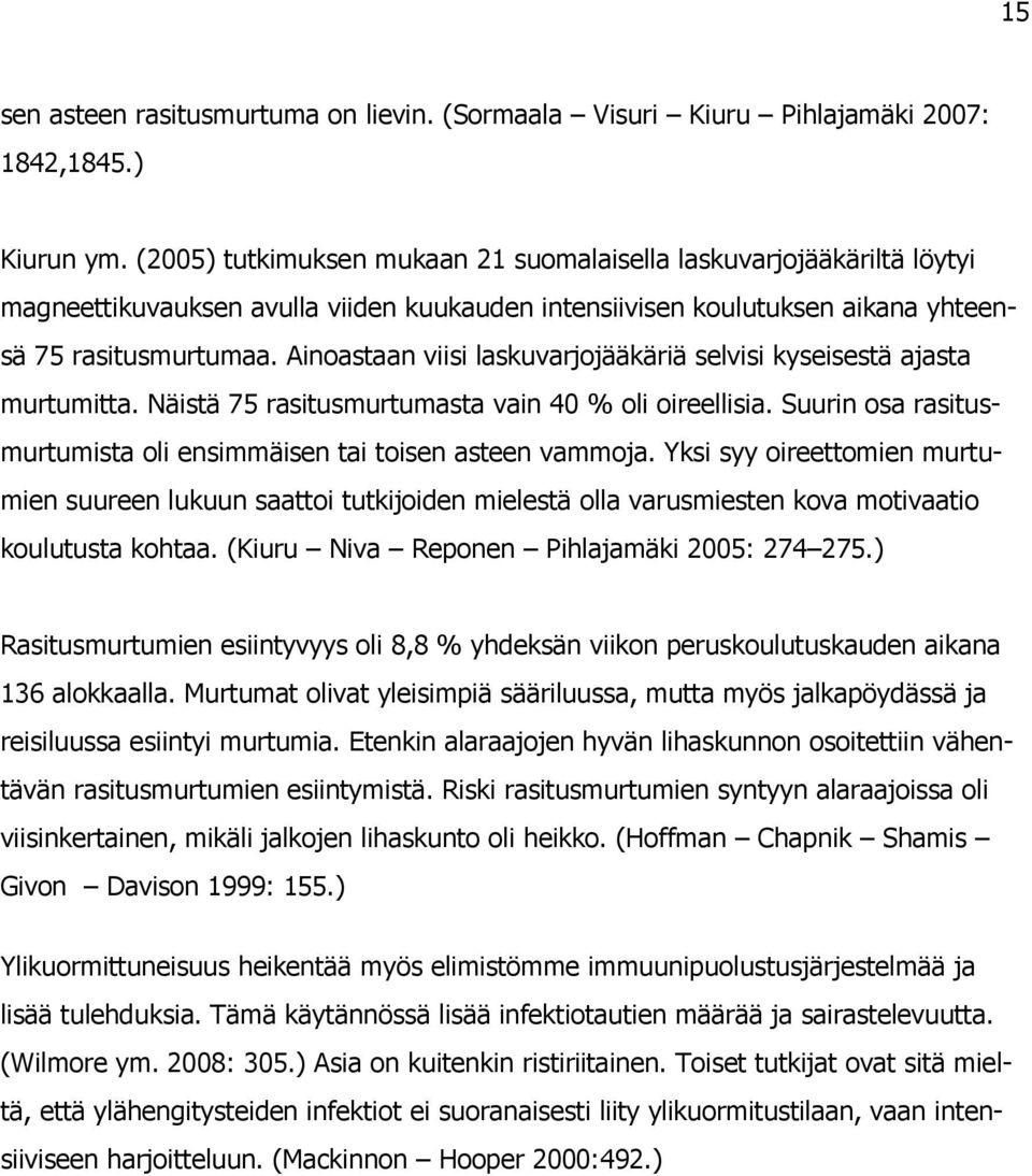 Ainoastaan viisi laskuvarjojääkäriä selvisi kyseisestä ajasta murtumitta. Näistä 75 rasitusmurtumasta vain 40 % oli oireellisia. Suurin osa rasitusmurtumista oli ensimmäisen tai toisen asteen vammoja.