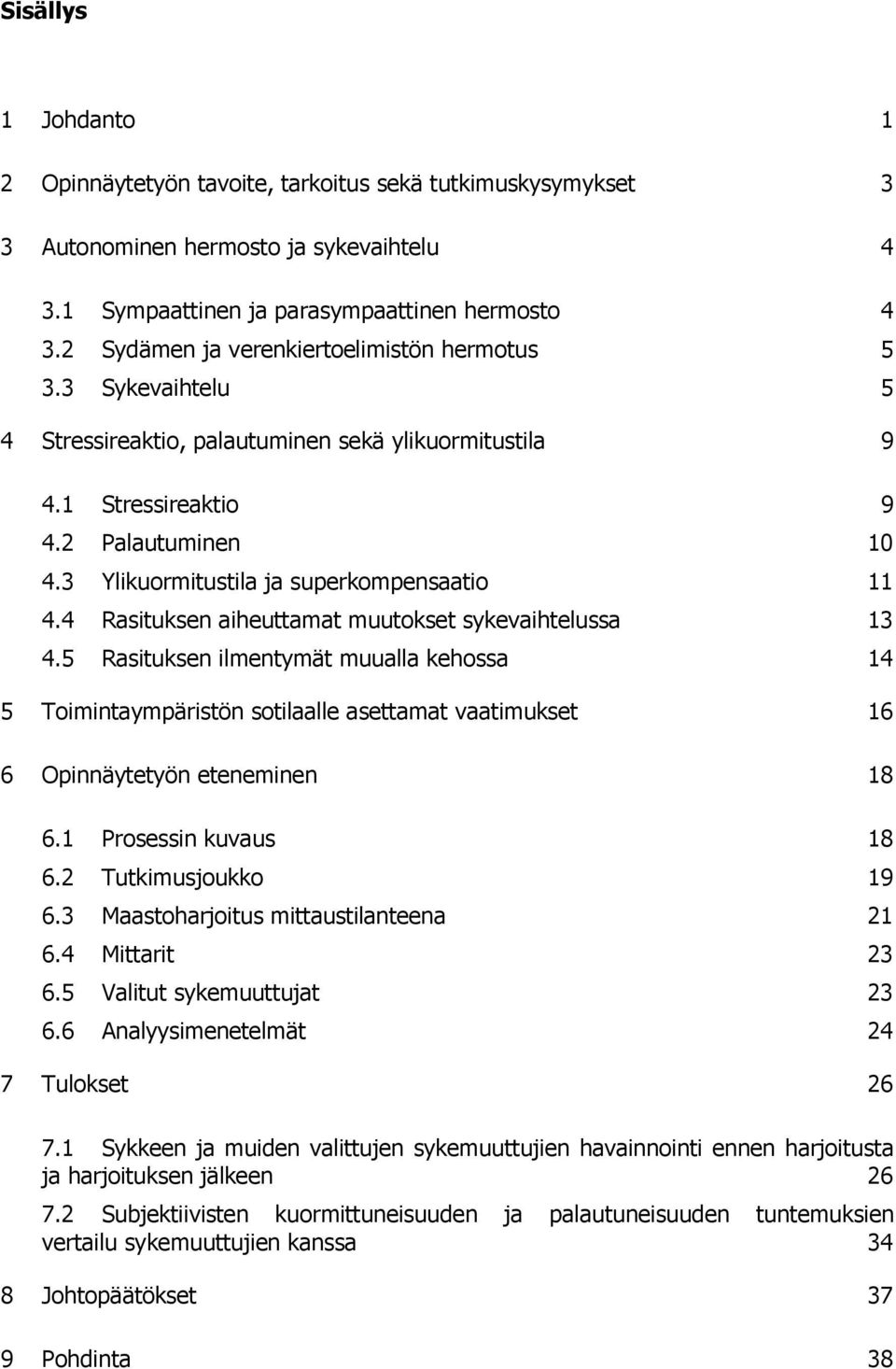 3 Ylikuormitustila ja superkompensaatio 11 4.4 Rasituksen aiheuttamat muutokset sykevaihtelussa 13 4.