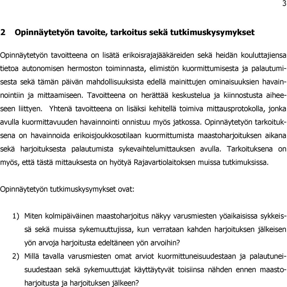 Tavoitteena on herättää keskustelua ja kiinnostusta aiheeseen liittyen.