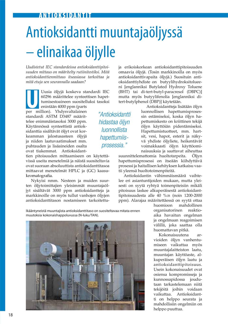 U Uusia öljyjä koskeva standardi IEC 60296 määrittelee synteettisen hapettumisestoaineen suositelluksi tasoksi enintään 4000 ppm (parts Antioksidantti hidastaa öljyn luonnollista hapettumiisprosessia.