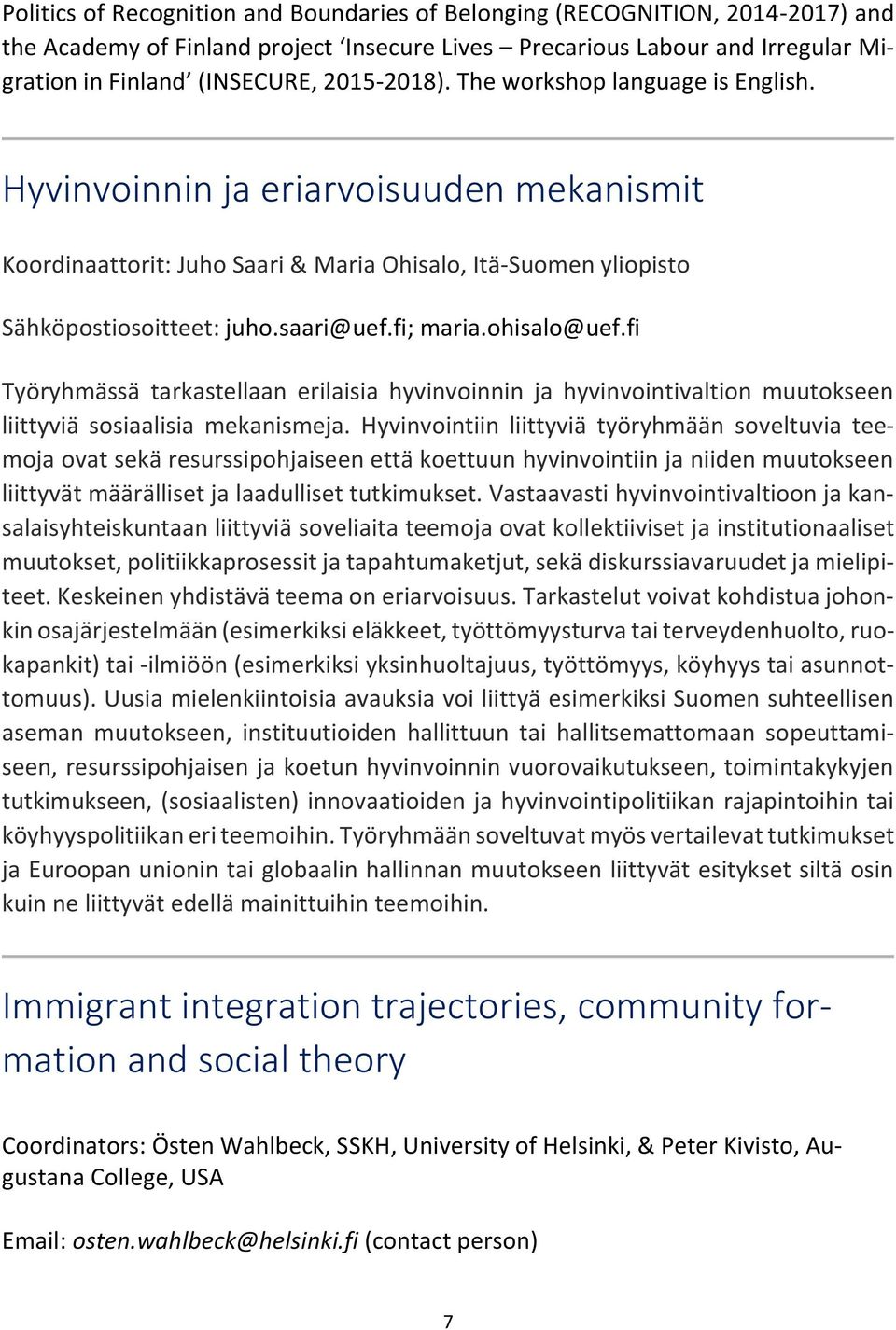 ohisalo@uef.fi Työryhmässä tarkastellaan erilaisia hyvinvoinnin ja hyvinvointivaltion muutokseen liittyviä sosiaalisia mekanismeja.