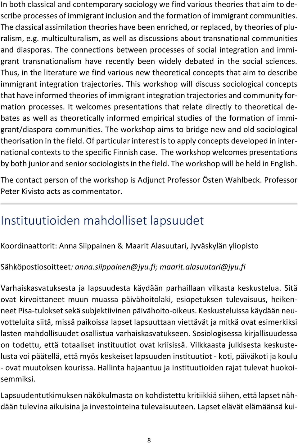 The connections between processes of social integration and immigrant transnationalism have recently been widely debated in the social sciences.