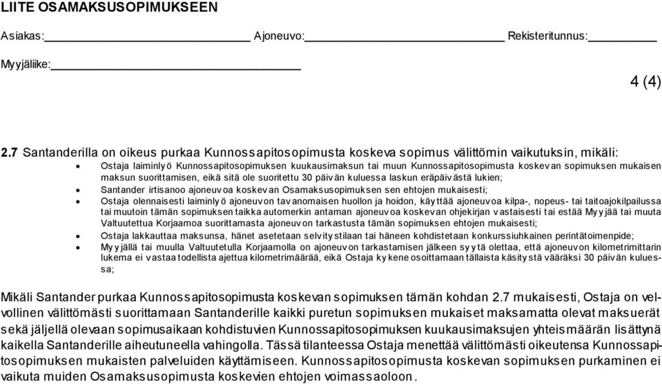 sopimuksen mukaisen maksun suorittamisen, eikä sitä ole suoritettu 30 päiv än kuluessa laskun eräpäiv ästä lukien; Santander irtisanoo ajoneuv oa koskev an Osamaksusopimuksen sen ehtojen mukaisesti;