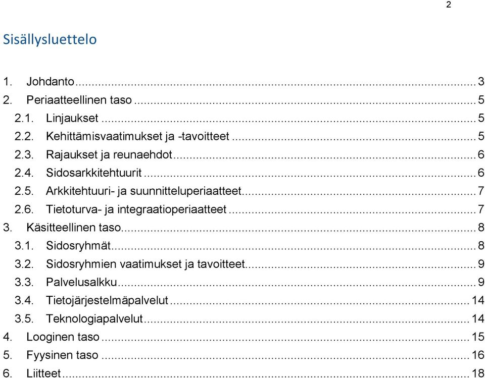 Käsitteellinen taso... 8 3.1. Sidosryhmät... 8 3.2. Sidosryhmien vaatimukset ja tavoitteet... 9 3.3. Palvelusalkku... 9 3.4.