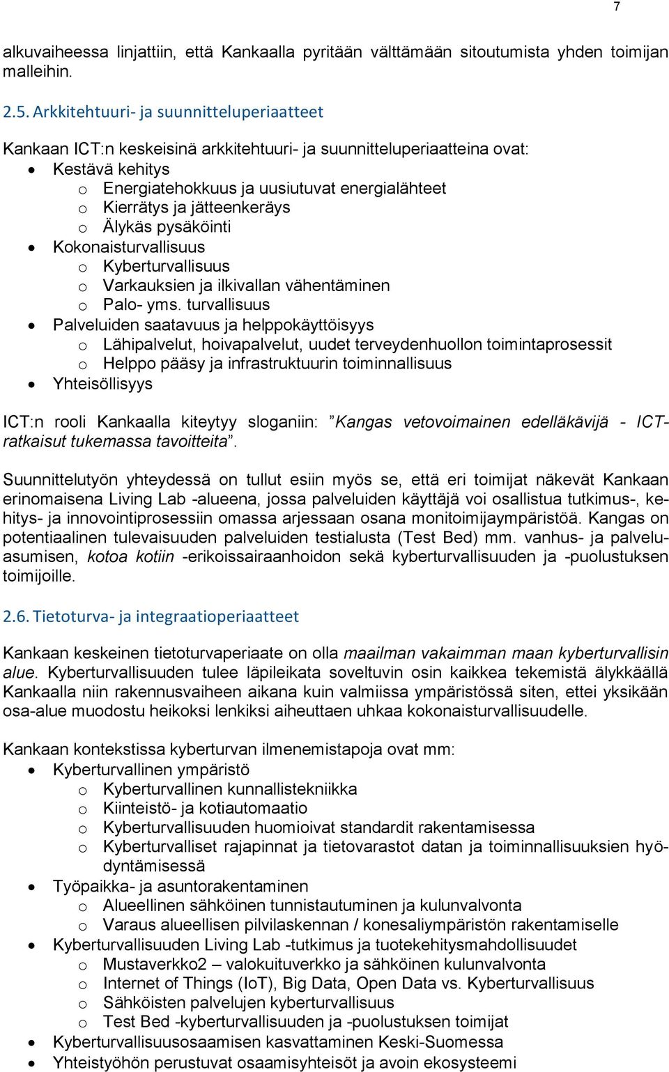 jätteenkeräys o Älykäs pysäköinti Kokonaisturvallisuus o Kyberturvallisuus o Varkauksien ja ilkivallan vähentäminen o Palo- yms.