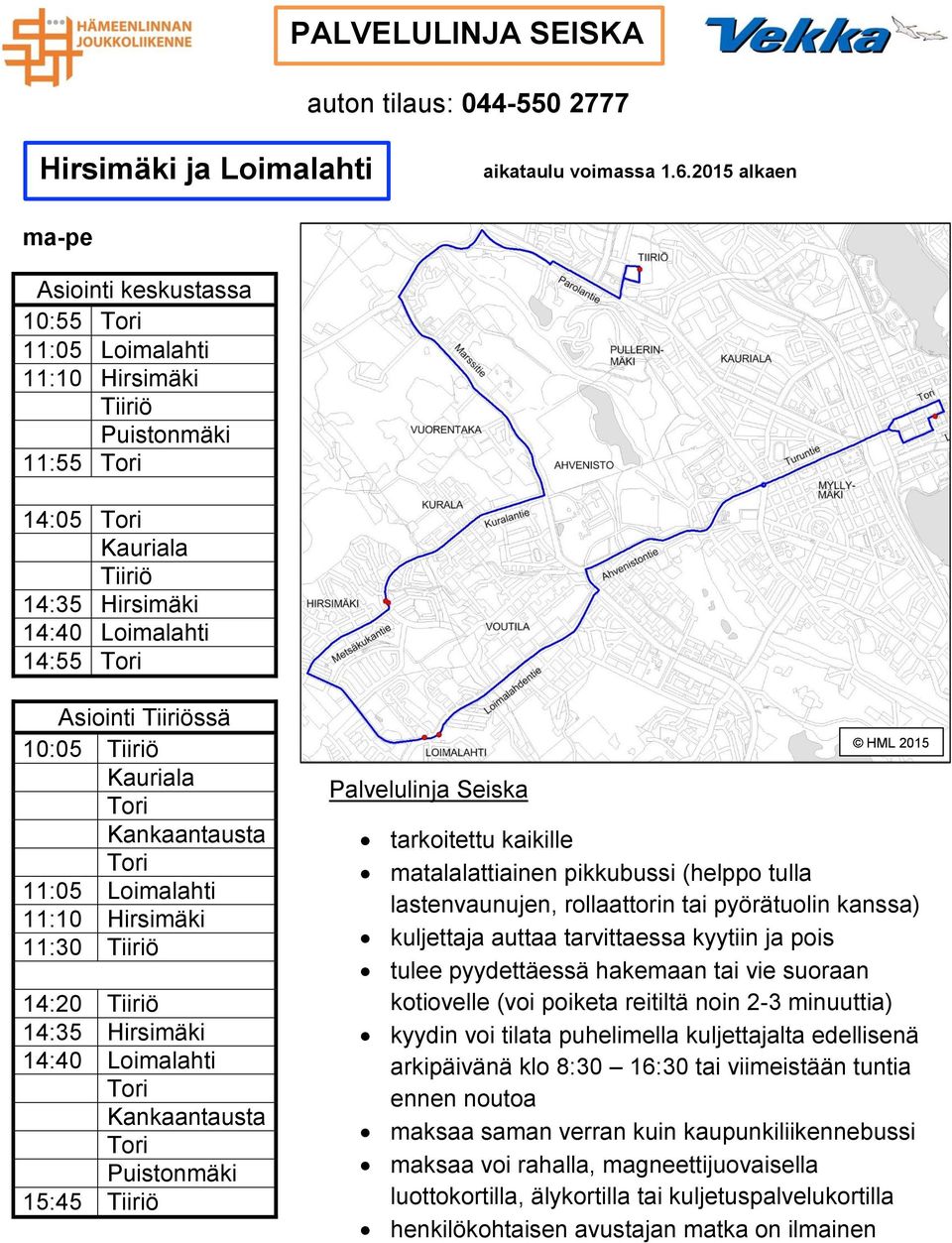 14:55 10:05 Kankaantausta 11:05 Loimalahti 11:10