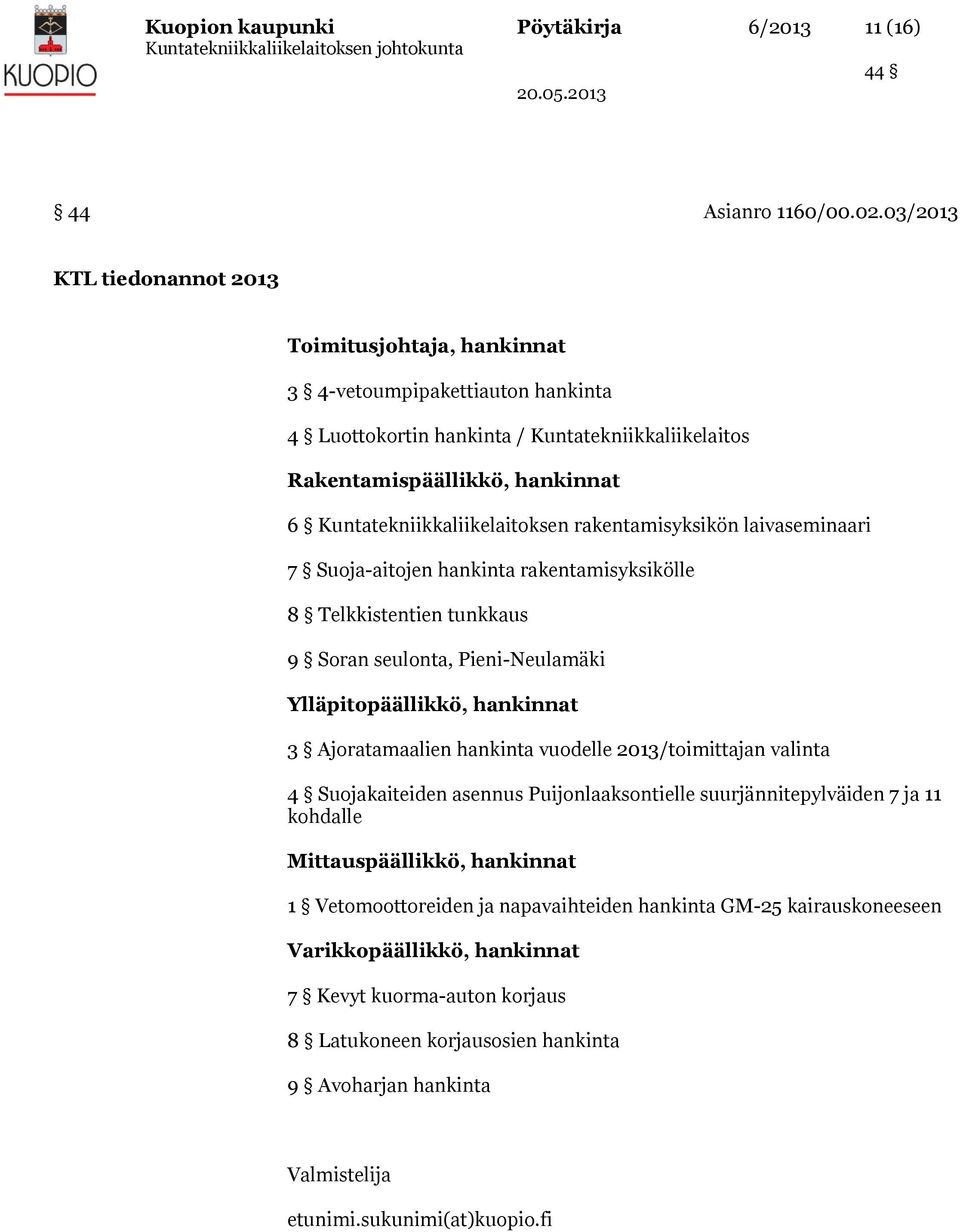 Kuntatekniikkaliikelaitoksen rakentamisyksikön laivaseminaari 7 Suoja-aitojen hankinta rakentamisyksikölle 8 Telkkistentien tunkkaus 9 Soran seulonta, Pieni-Neulamäki Ylläpitopäällikkö, hankinnat 3