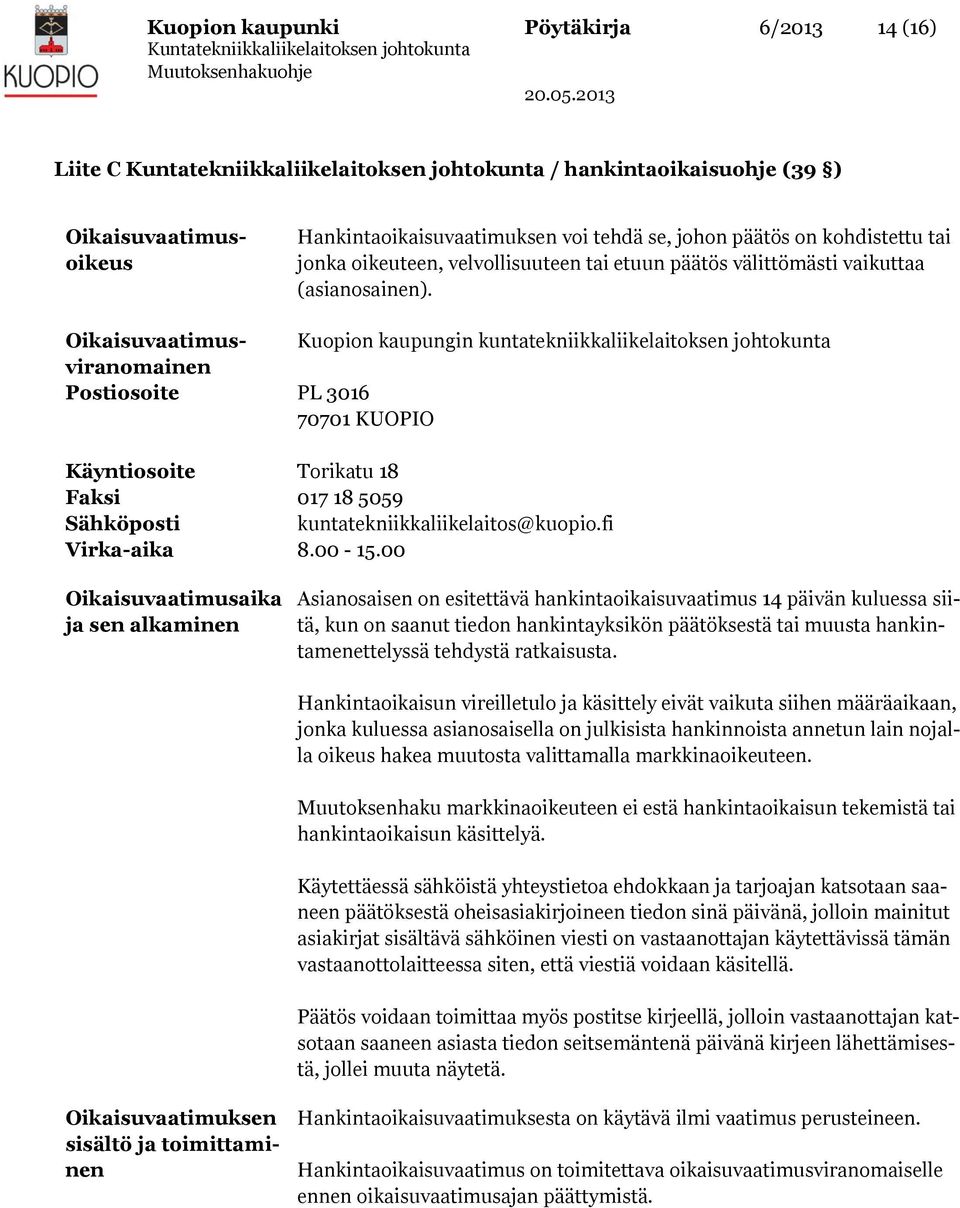 Kuopion kaupungin kuntatekniikkaliikelaitoksen johtokunta PL 3016 70701 KUOPIO Torikatu 18 017 18 5059 kuntatekniikkaliikelaitos@kuopio.fi 8.00-15.