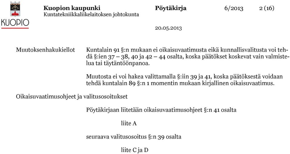 Oikaisuvaatimusohjeet ja valitusosoitukset Muutosta ei voi hakea valittamalla :iin 39 ja 41, koska päätöksestä voidaan tehdä kuntalain