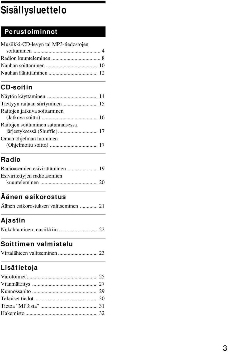 .. 17 Oman ohjelman luominen (Ohjelmoitu soitto)... 17 Radio Radioasemien esivirittäminen... 19 Esiviritettyjen radioasemien kuunteleminen.