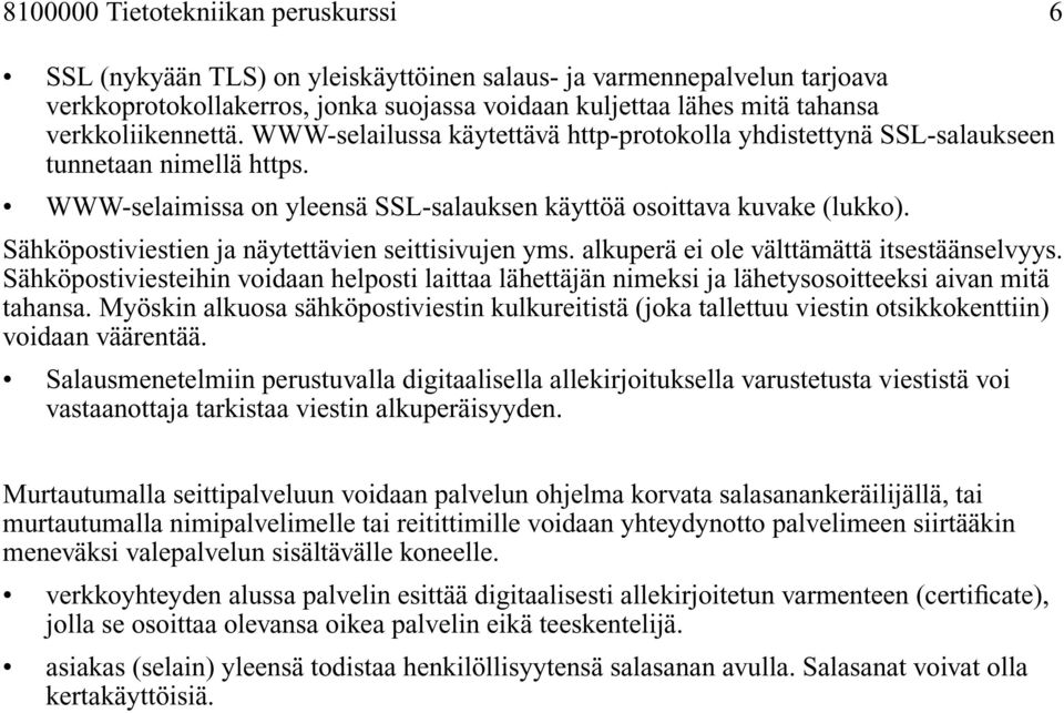 Sähköpostiviestien ja näytettävien seittisivujen yms. alkuperä ei ole välttämättä itsestäänselvyys.