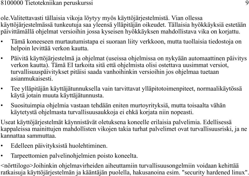 Tämä koneeseen murtautumistapa ei suoraan liity verkkoon, mutta tuollaisia tiedostoja on helpoin levittää verkon kautta.