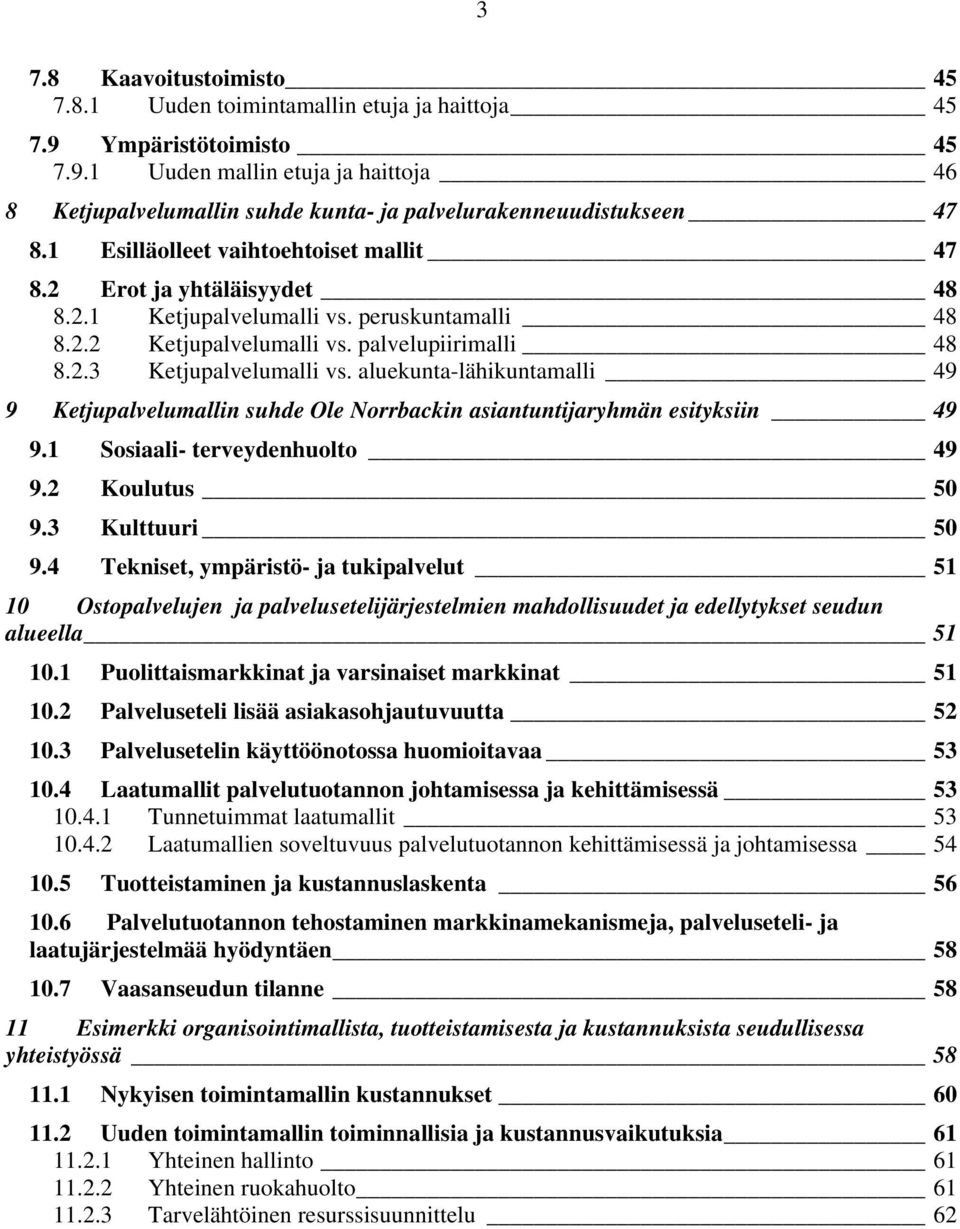 aluekunta-lähikuntamalli 49 9 Ketjupalvelumallin suhde Ole Norrbackin asiantuntijaryhmän esityksiin 49 9.1 Sosiaali- terveydenhuolto 49 9.2 Koulutus 50 9.3 Kulttuuri 50 9.