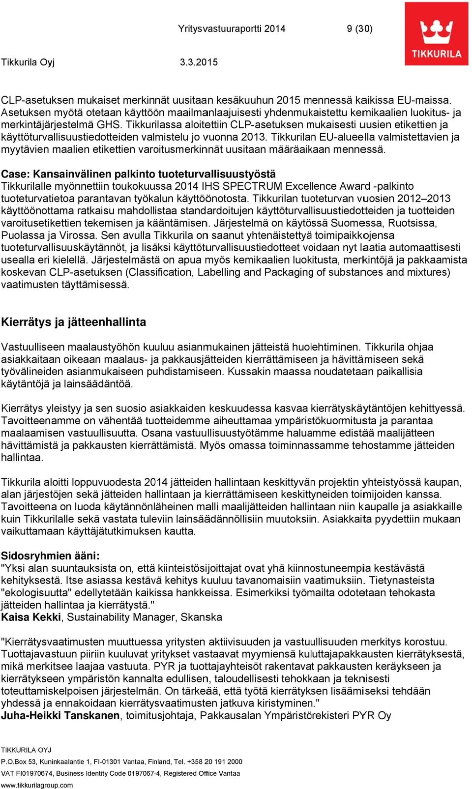 Tikkurilassa aloitettiin CLP-asetuksen mukaisesti m uusien etikettien ja käyttöturvallisuustiedotteiden valmistelu jo vuonna 2013.