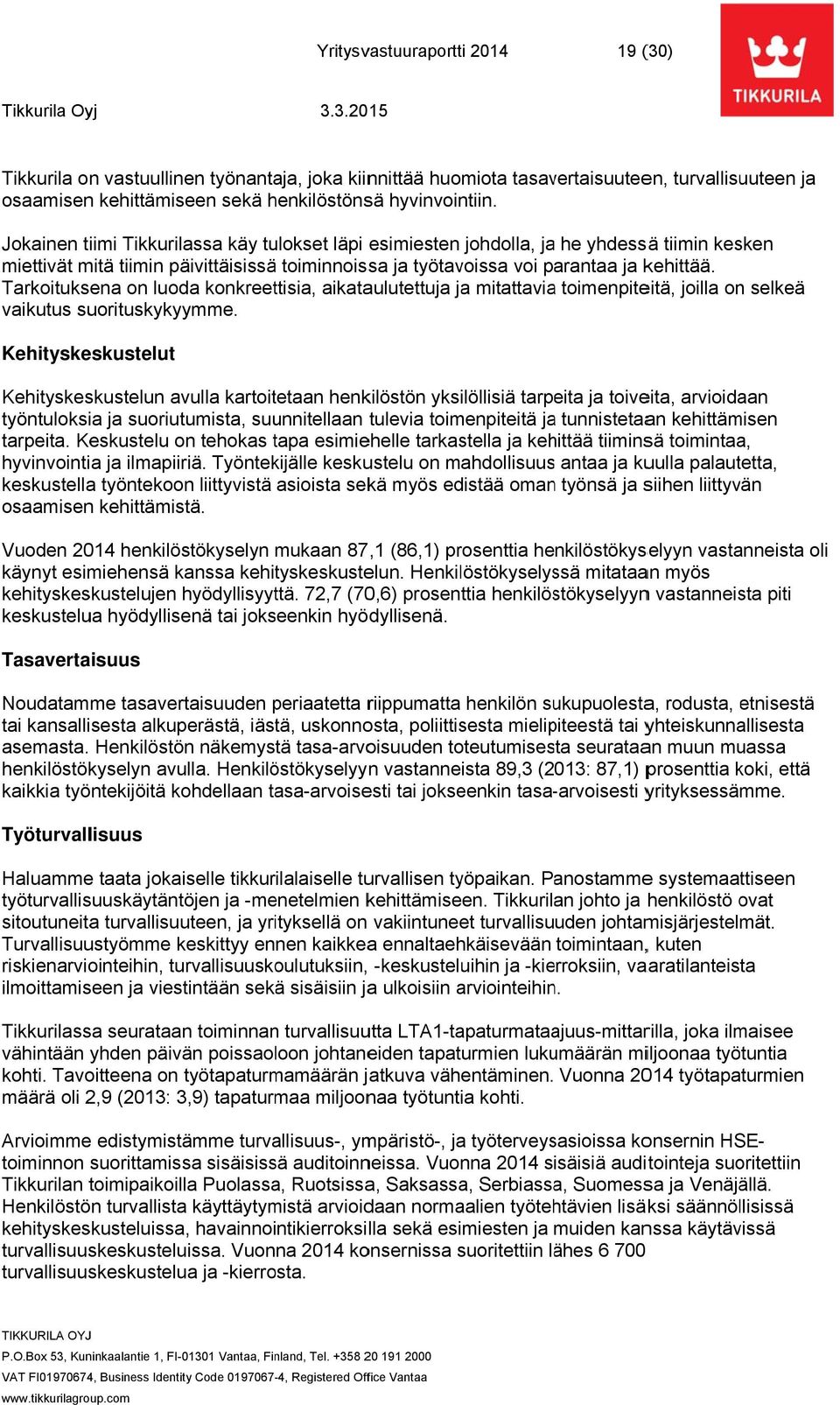 Tarkoituksena on luoda konkreettisia, aikataulutettuja ja mitattaviaa toimenpiteitä, joilla on selkeä vaikutus suorituskykyymme.