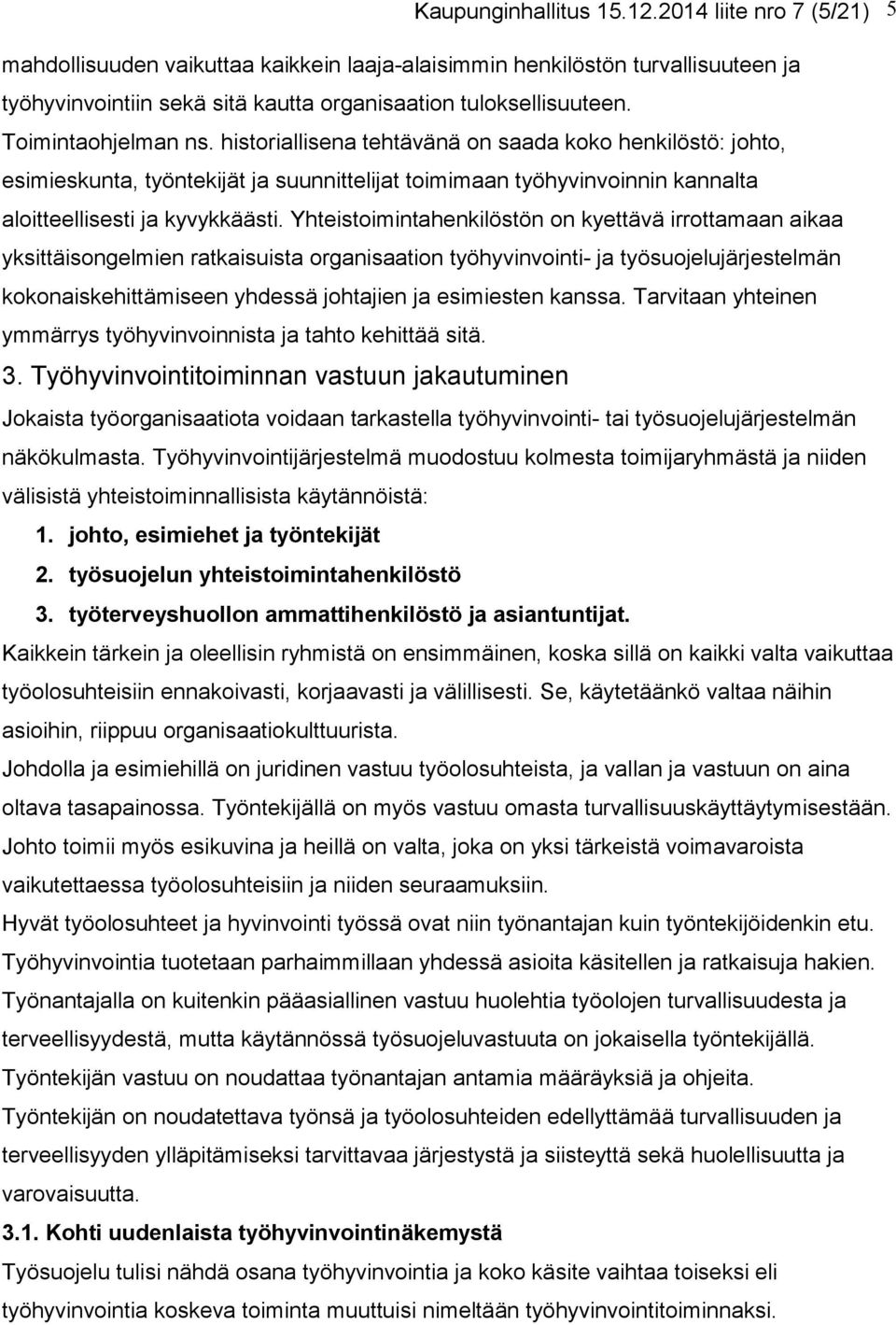 Yhteistoimintahenkilöstön on kyettävä irrottamaan aikaa yksittäisongelmien ratkaisuista organisaation työhyvinvointi- ja työsuojelujärjestelmän kokonaiskehittämiseen yhdessä johtajien ja esimiesten