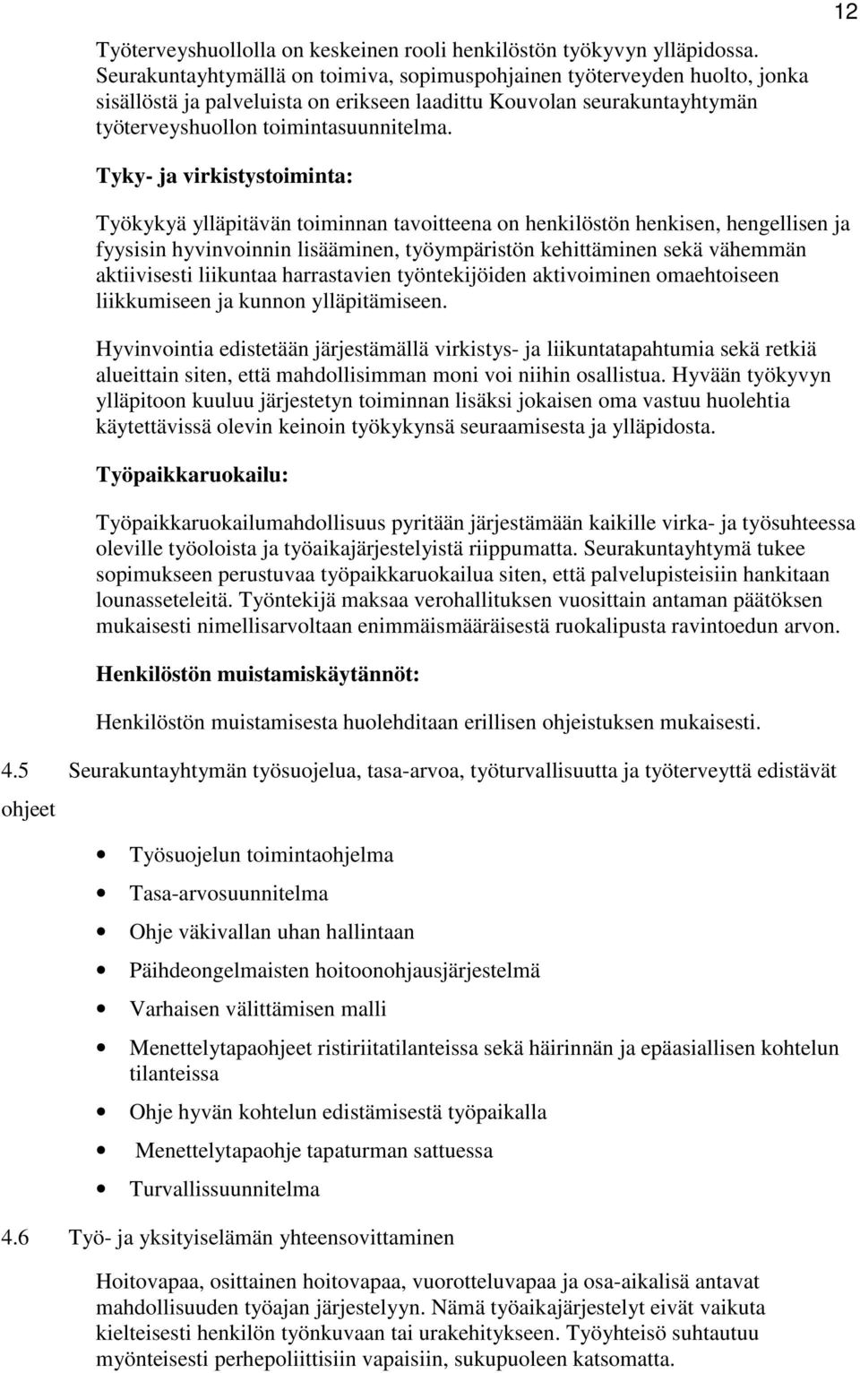 12 Tyky- ja virkistystoiminta: Työkykyä ylläpitävän toiminnan tavoitteena on henkilöstön henkisen, hengellisen ja fyysisin hyvinvoinnin lisääminen, työympäristön kehittäminen sekä vähemmän