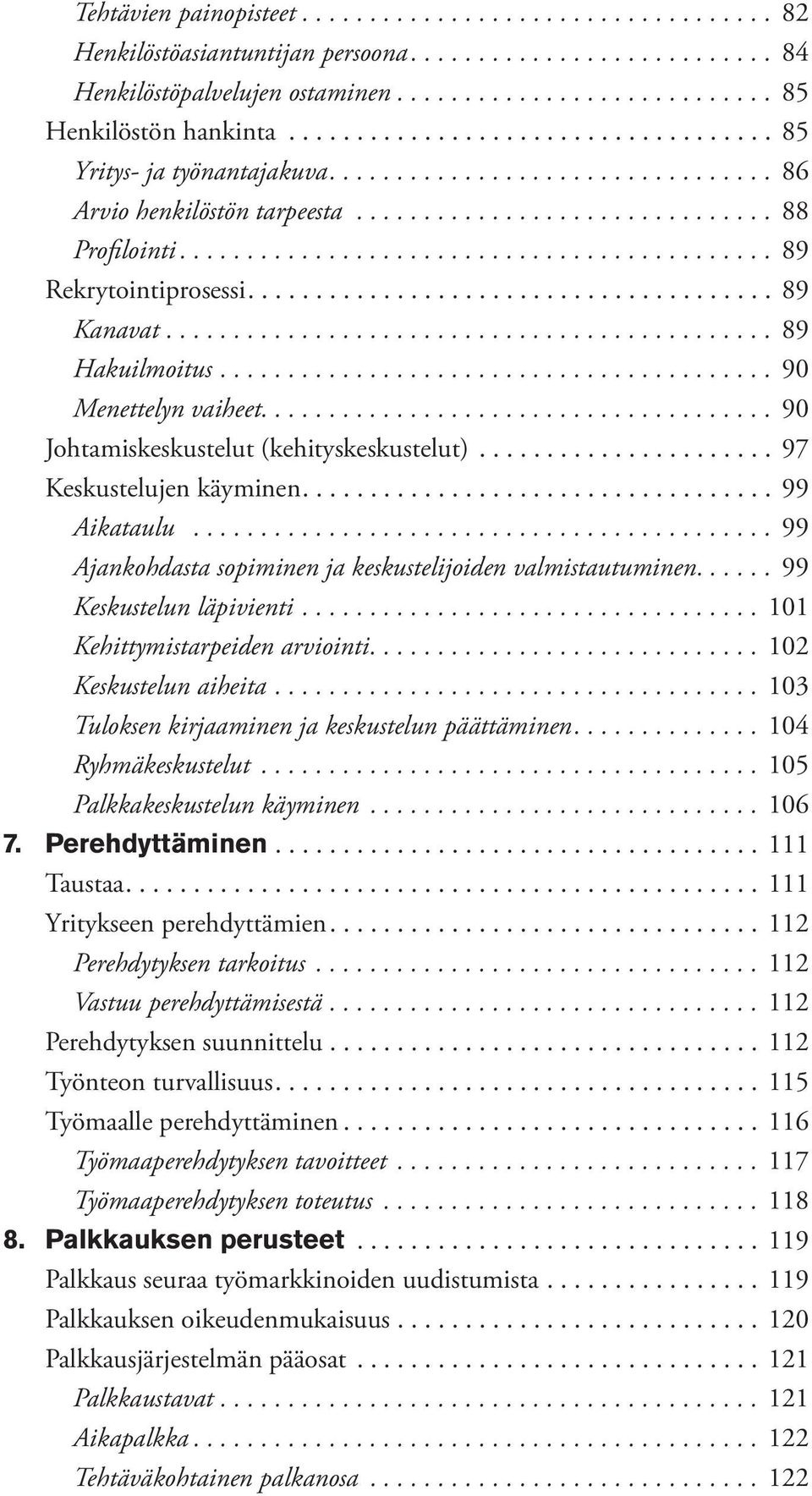 .. 99 Ajankohdasta sopiminen ja keskustelijoiden valmistautuminen... 99 Keskustelun läpivienti.... 101 Kehittymistarpeiden arviointi.... 102 Keskustelun aiheita.