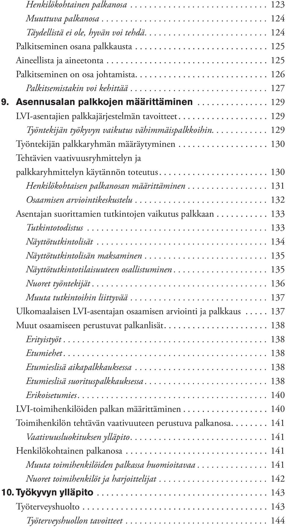 .. 129 Työntekijän työkyvyn vaikutus vähimmäispalkkoihin.... 129 Työntekijän palkkaryhmän määräytyminen... 130 Tehtävien vaativuusryhmittelyn ja palkkaryhmittelyn käytännön toteutus.